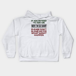 Don't Ask Me Why I'm So Short Kids Hoodie